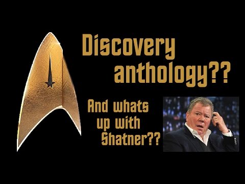 Is Discovery an Anthology?  And whats up with Shatner?  - A Captains StarLog: February 24, 2017