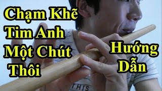 Hướng dẫn Thổi Sáo Chạm Khẽ Tim Anh Một Chút Thôi (Noo Phước Thịnh) Cực Kì chi tiết - Alex Tú.