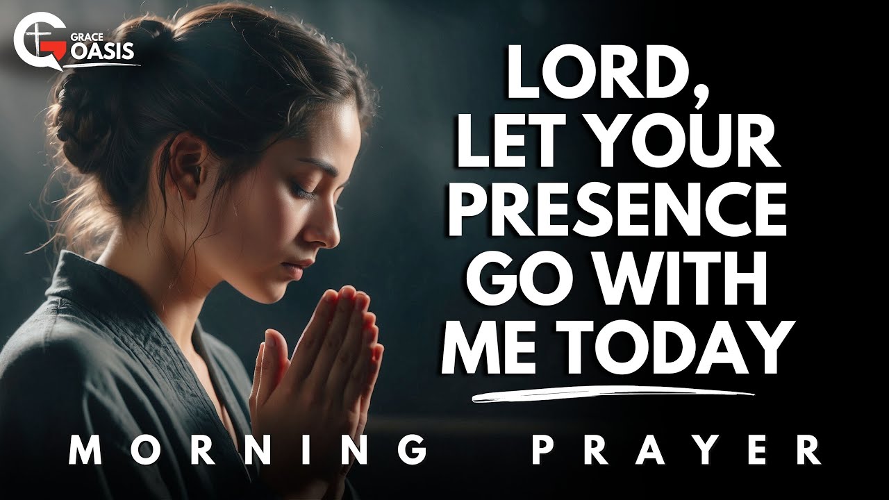 Lord, Let Your Presence Go With Me Wherever I Go  | Morning Prayer