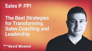 The Best Strategies for Transforming Sales Coaching and Leadership with Navid Momeni