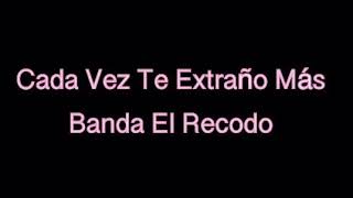 Cada Vez Te Extraño Más | Banda El Recodo | Con Letra