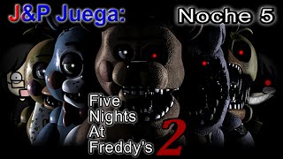 preview picture of video 'J&P Juega: Five Nights At Freddy's 2 - Noche 5 - Nuestra Ultima Noche 2'