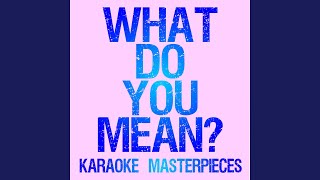 What Do You Mean? (Originally Performed by Justin Bieber) (Instrumental Karaoke)