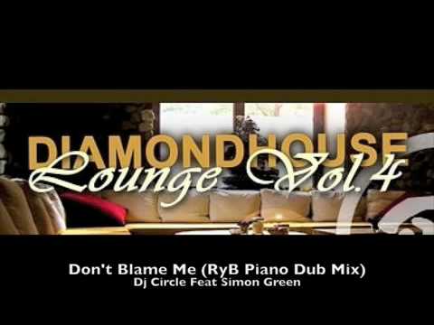 Dj Circle Feat Simon Green - Don't Blame Me (RyB Piano Dub Mix)