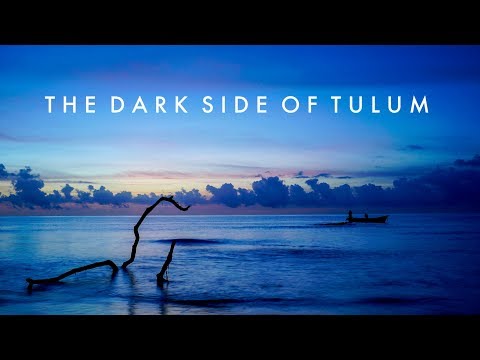 The Dark Side of Tulum