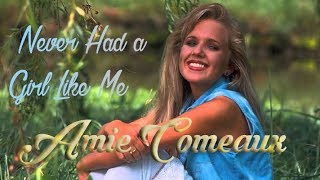 Amie Comeaux - Never Had A Girl Like Me
