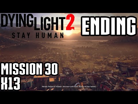 DYING LIGHT 2 Walkthrough Gameplay Mission 30 X13 Ending FULL GAME