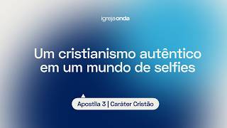 Um cristianismo autêntico em um mundo de selfies I Apostila 3 - Caráter Cristão I Lição #22