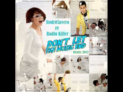 Radio Killer - Don´t Let The Music End (RodriClavero Extended Remix 2012 )