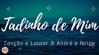 Download lagu Canção e Louvor & André e Felipe - TADINHO DE MIM ( Letra / Lyric ) mp3