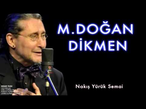 M. Doğan Dikmen  - Nakış Yürük Semai [Uşşak Faslı © 1999 Kalan Müzik ]