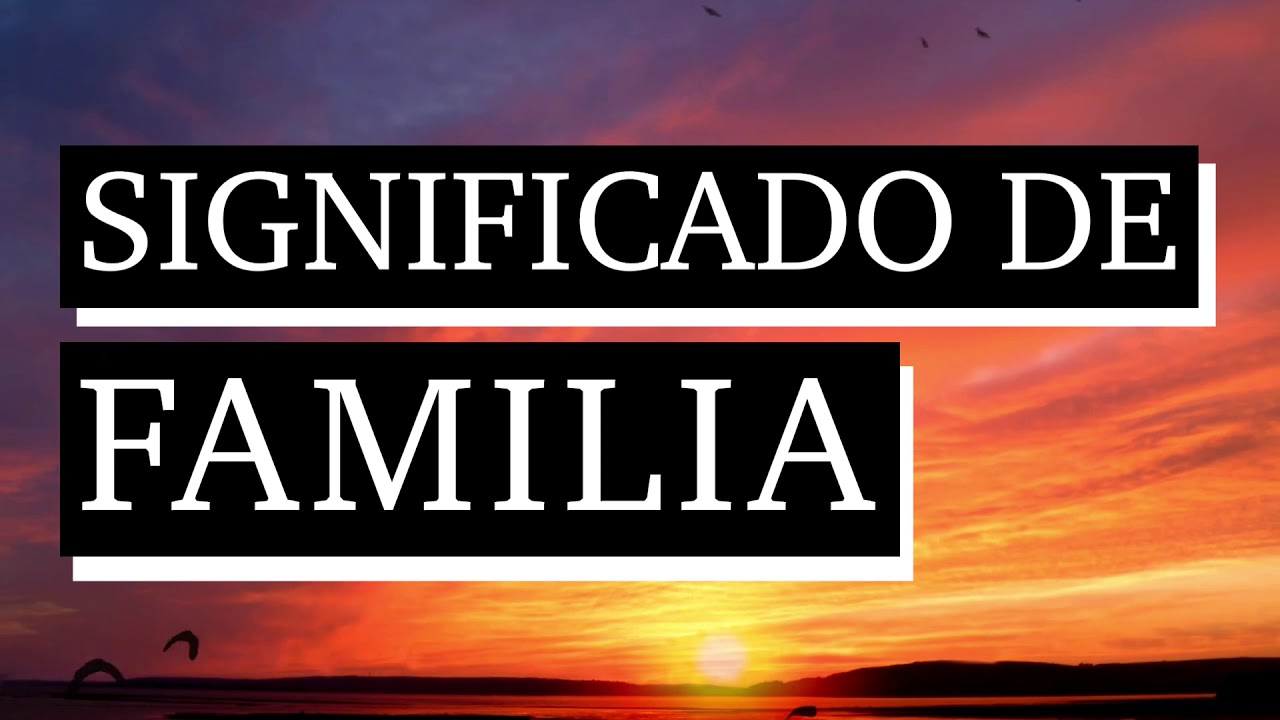 Significado de familia - Qué significa familia - Cuál es el significado de familia