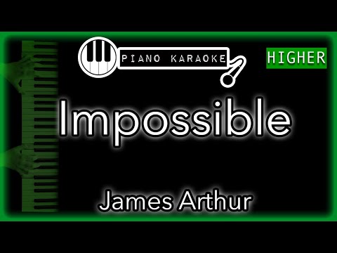 Impossible (HIGHER +4) - James Arthur - Piano Karaoke Instrumental