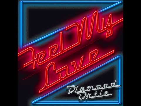 "Feel My Love" Diamond Ortiz