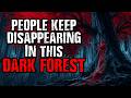 People Keep Disappearing In This Dark Forest | Scary Stories from The Internet