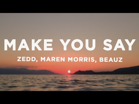Zedd, Maren Morris & Beauz - Make You Say (Lyrics)