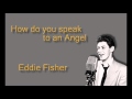 Eddie Fisher   how do you speak to an angel