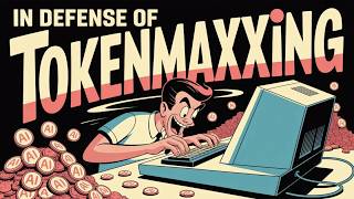 In Defense of Tokenmaxxing