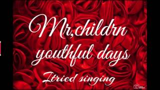 Mr.Children youthful days [高音質] singing 聴いて下さい。