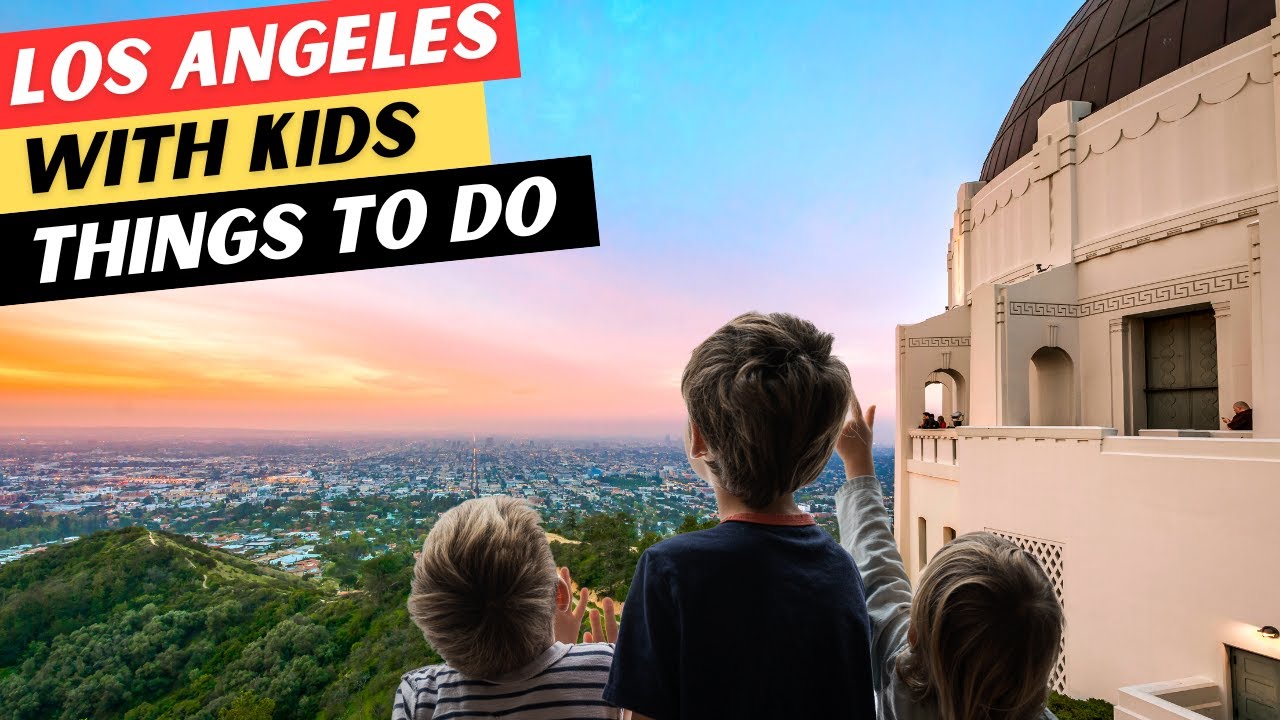 16 AMAZING Things To Do In Los Angeles With Kids & 1 Thing To AVOID
