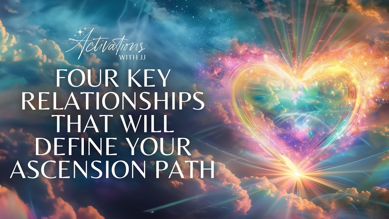 4 Key Relationships That Will Define Your Ascension Path | Activations With JJ Podcast