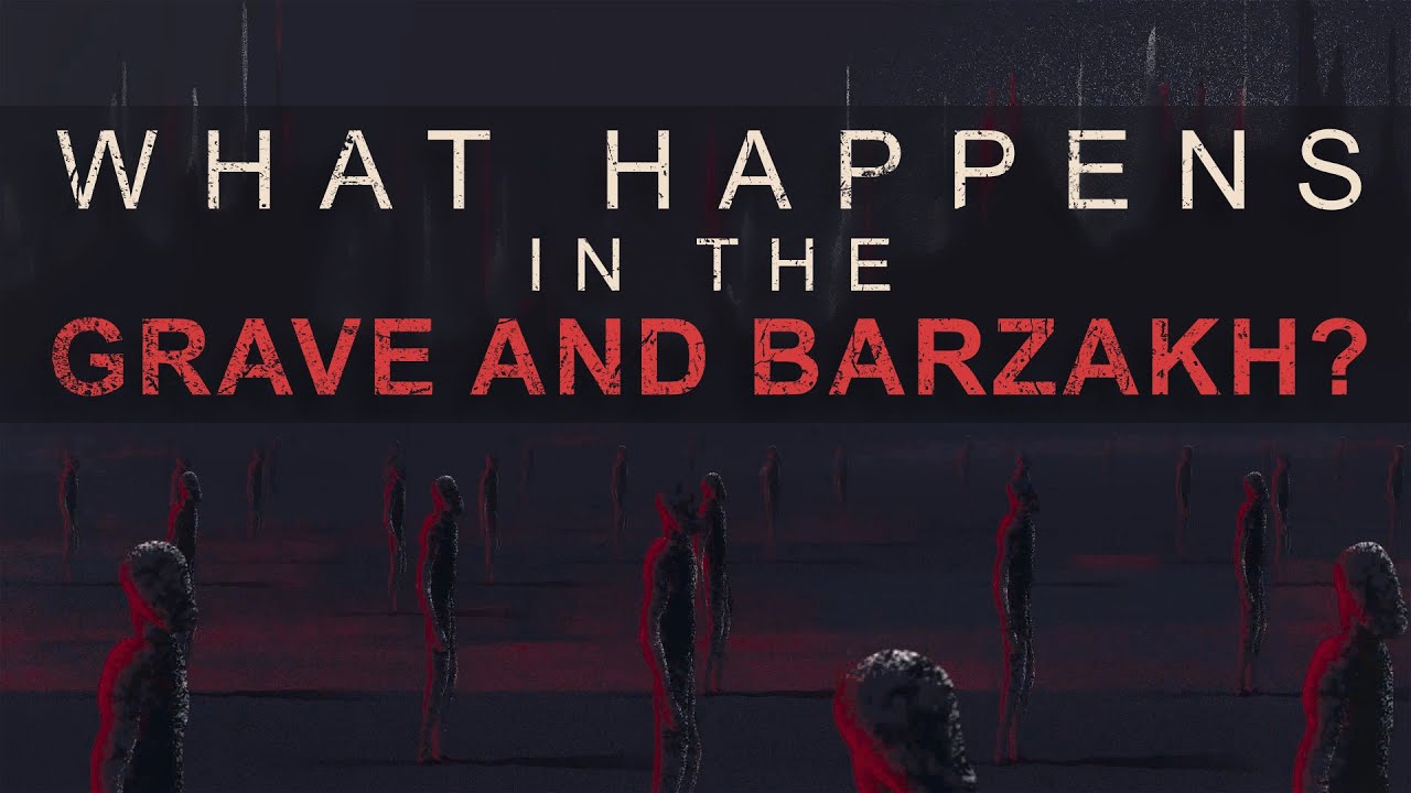 What Happens in the Grave & Barzakh