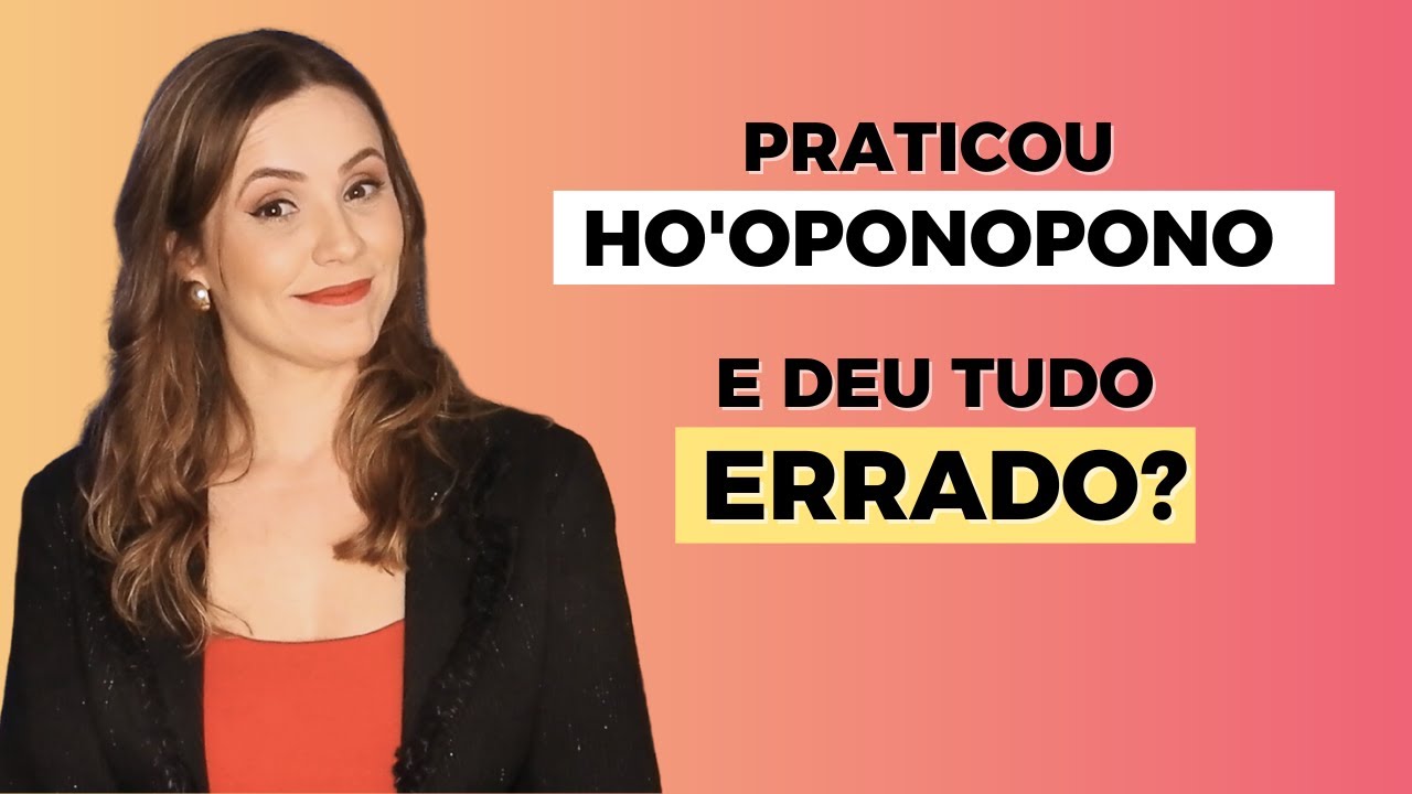 Não Tenha Medo de dar Tudo Errado com a Prática do Ho'oponopono