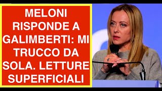 MELONI RISPONDE A GALIMBERTI: MI TRUCCO DA SOLA. LETTURE SUPERFICIALI