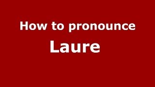 How to pronounce Laure 