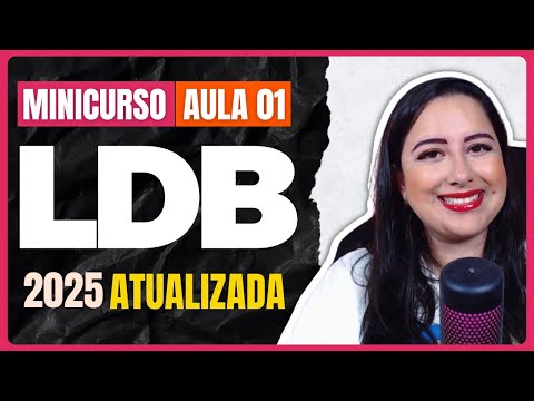 LDB ATUALIZADA 2025 - AULA 01 | Lei de Diretrizes e Bases da Educação Nacional nº 9.394/1996