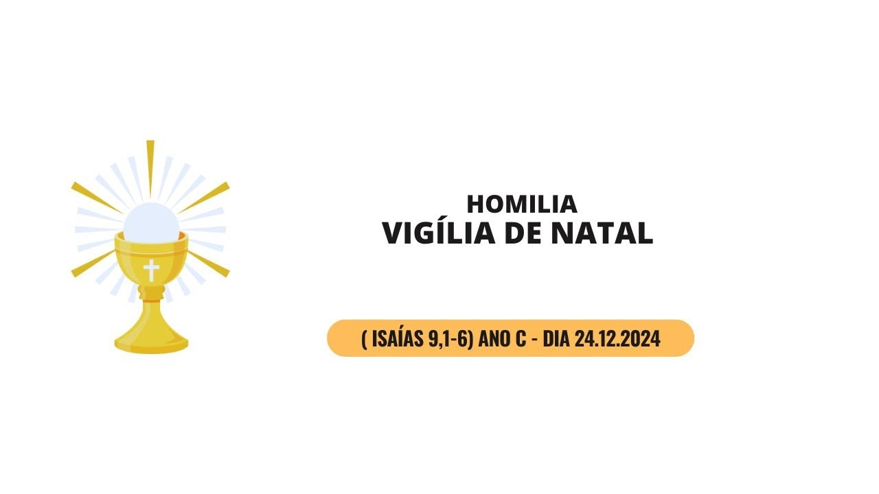 Homilia Missa da Vigília ( Isaías 9,1-6) ano C dia 24.12.2024