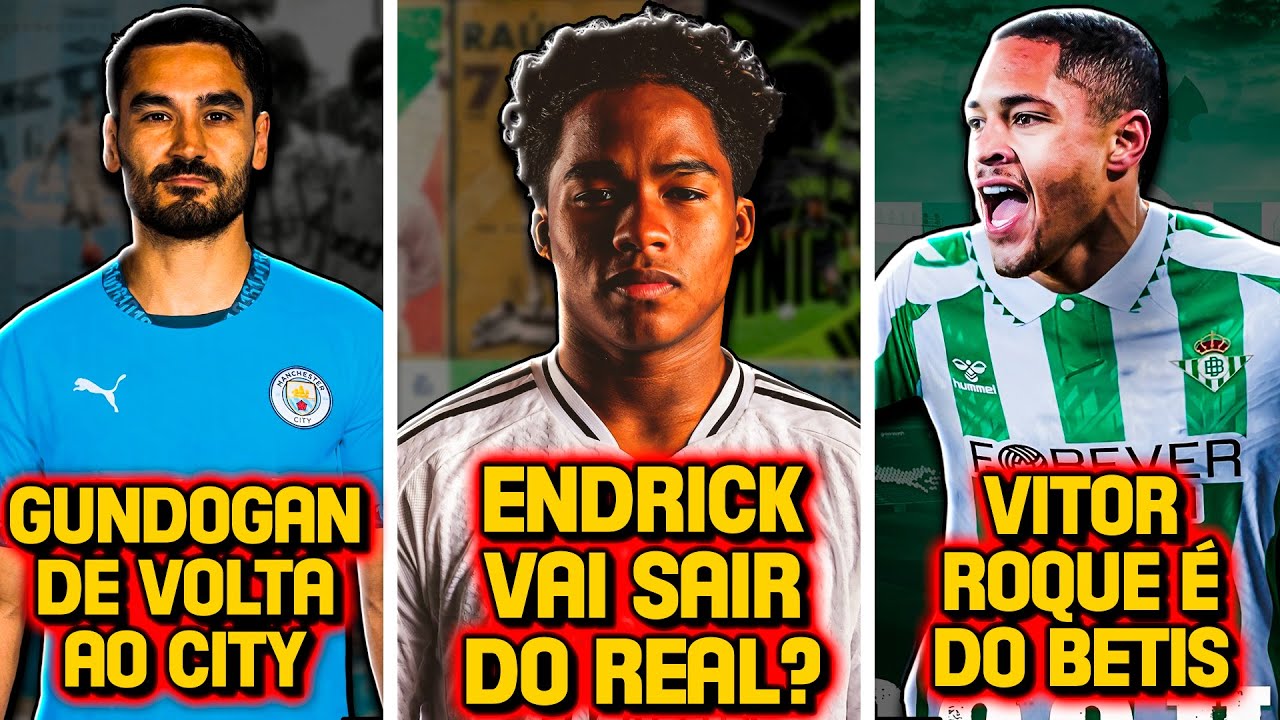🚨 ENDRICK JÁ VAI SAIR DO REAL MADRID? | Vitor Roque É DO BETIS | Gundogan É DO CITY - E mais