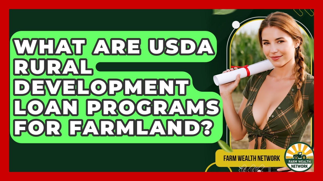 What Are USDA Rural Development Loan Programs For Farmland? - Farm Wealth Network
