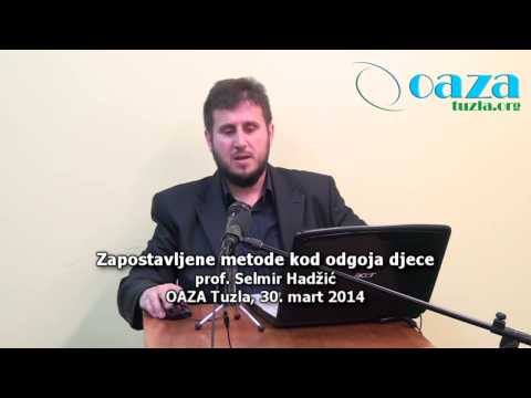 Selmir Hadzic, prof. - Zapostavljene metode kod odgoja djece / OAZA TUZLA 30  mart 2014 mp4