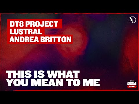 DT8 Project, Lustral, & Andrea Britton - This Is What You Mean To Me (Extended Club Mix)