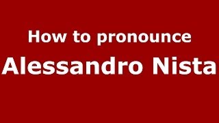 How to pronounce Alessandro Nista