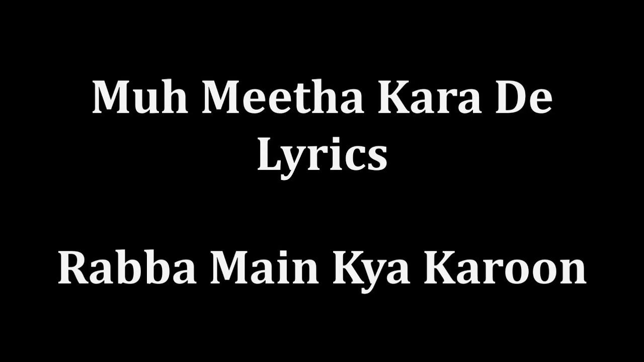Muh Meetha Kara De Lyrics | Rabba Main Kya Karoon | Benny Dayal, Monali Thakur