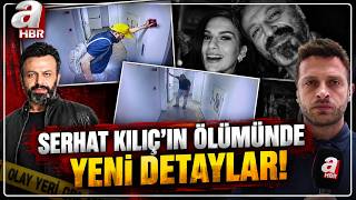 Serhat Kılıç'ın Ölümünde Yeni Detaylar! Kız Arkadaşı Neden İki Farklı 