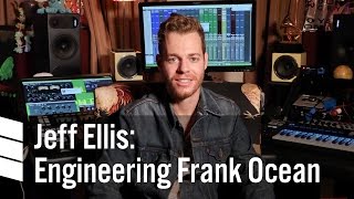 Jeff Ellis: Engineering Frank Ocean