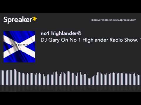 DJ Gary On No 1 Highlander Radio Show. The Best DJ In The World.You Have Heard The Rest Now Listen T