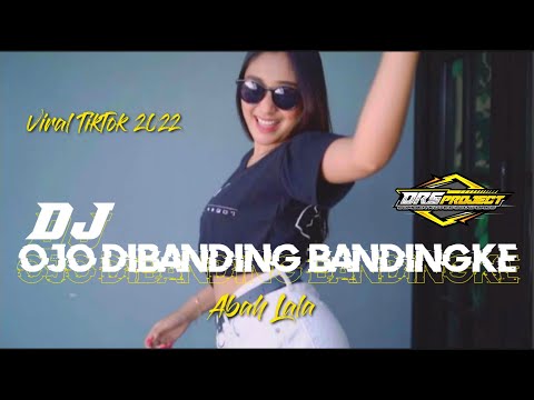DJ OJO DIBANDINGKE - WONG KO NGENE KOK DIBANDING BANDINGKE - ABAH LALA || VIRAL TIKTOK TERBARU