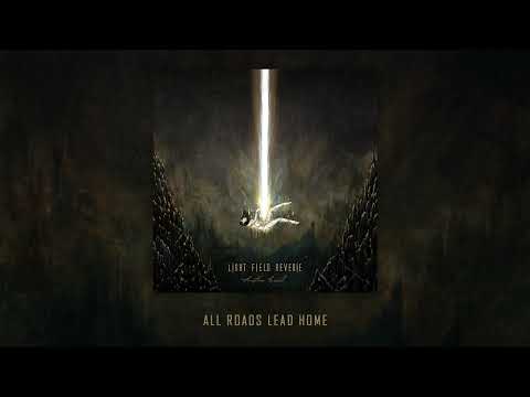 LIGHT FIELD REVERIE - All Roads Lead Home (Official Audio)