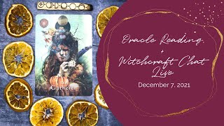 Oracle Reading + Witchcraft Chat Live | December 7, 2021