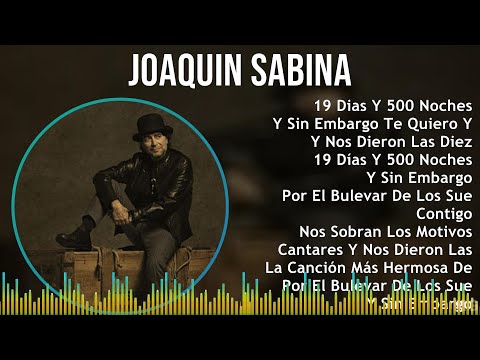 Joaquin Sabina 2024 MIX Las Mejores Canciones - 19 Dias Y 500 Noches, Y Sin Embargo Te Quiero Y ...