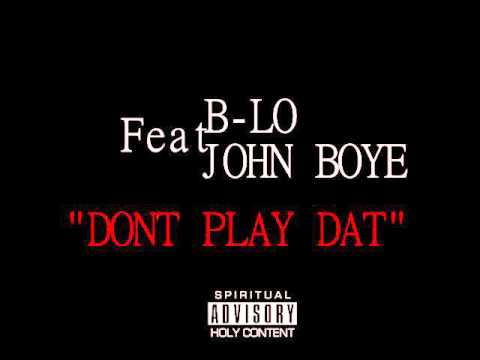B-LO "DONT PLAY DAT" FT. JOHN BOYE