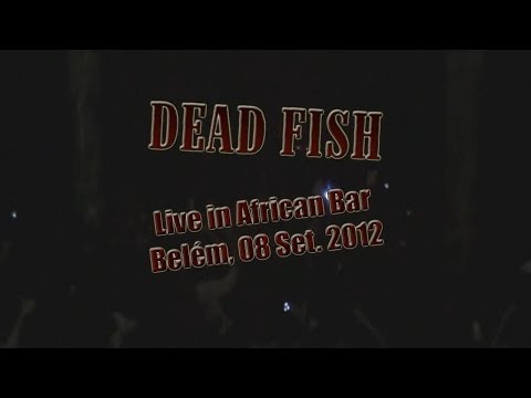 Dead Fish - Show Completo (Live at African Bar, Belém/Pará/Brasil, 08 Setembro 2012) HD