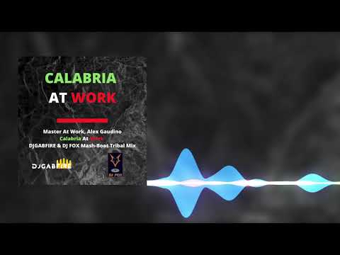 Master At Work, Alex Gaudino - Calabria At Work (DJGABFIRE & DJ FOX Mash-Boot Tribal Mix)