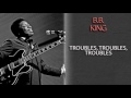 B.B. KING - TROUBLES, TROUBLES, TROUBLES