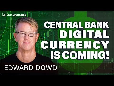 Edward Dowd: Central Bank Digital Currency CBDC is Coming! - Bloor Street Capital 