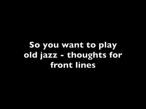 So you want to play old jazz - front lines - Overthinking Old Jazz Episode 14